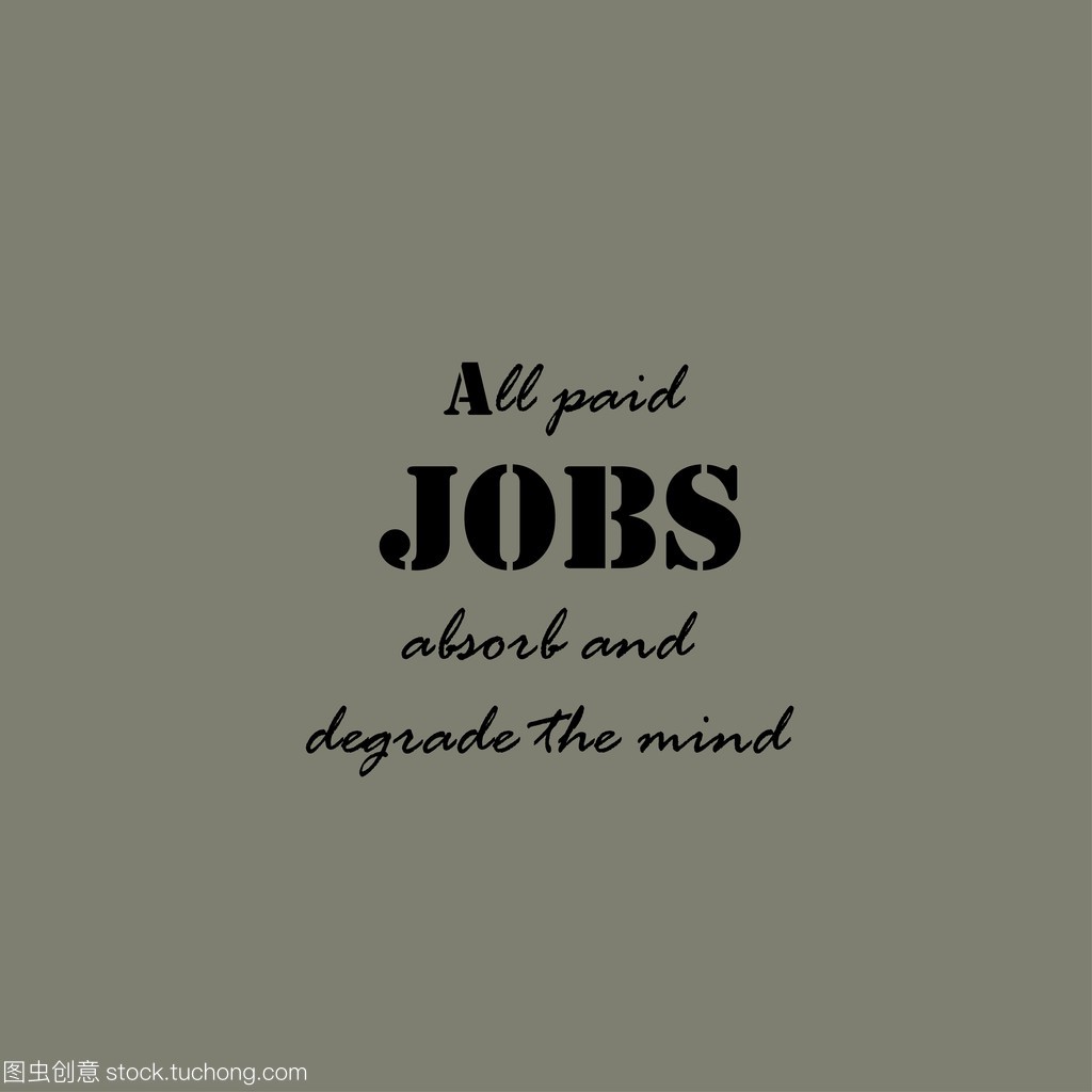 All paid jobs absorb and degrade the mind.