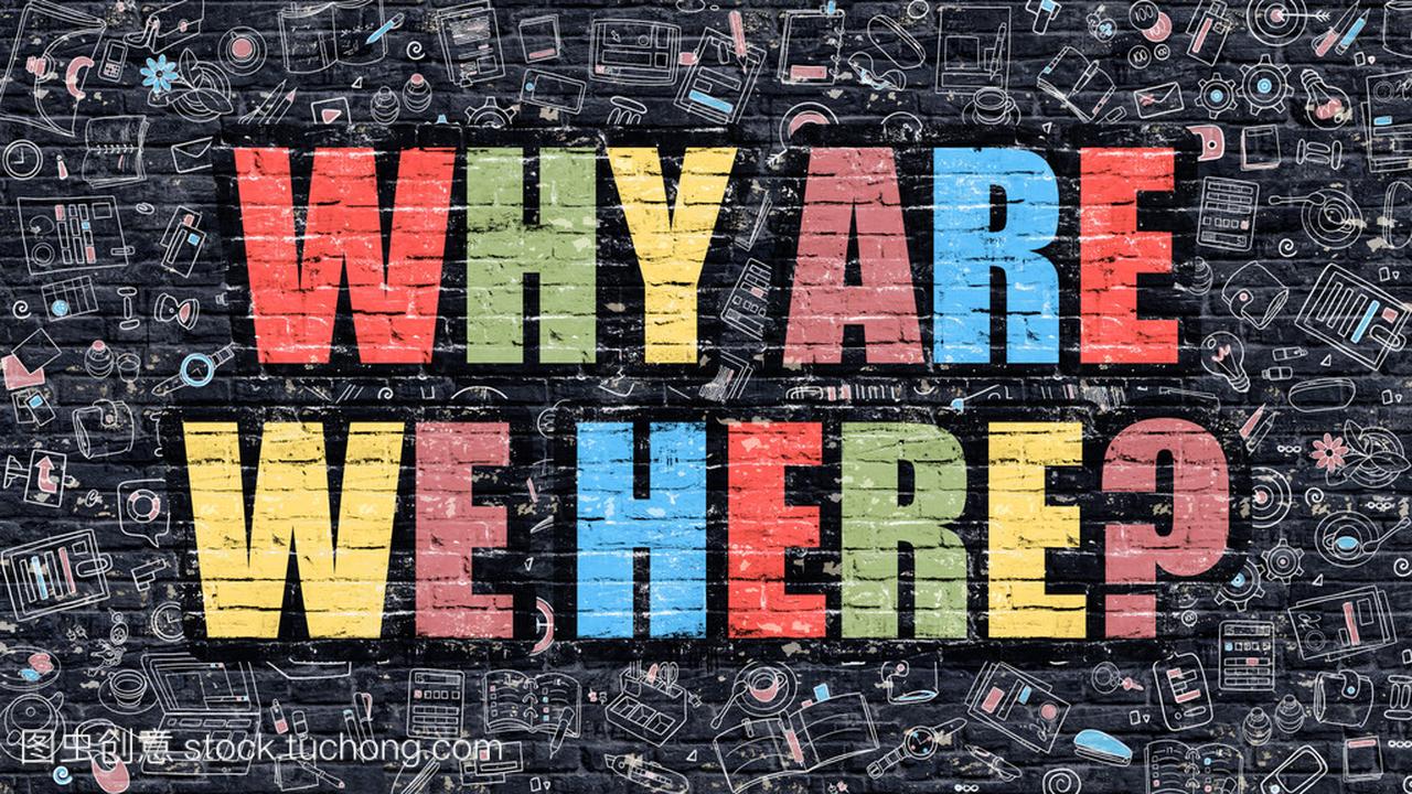 Why are We Here Concept. Multicolor on Dark 