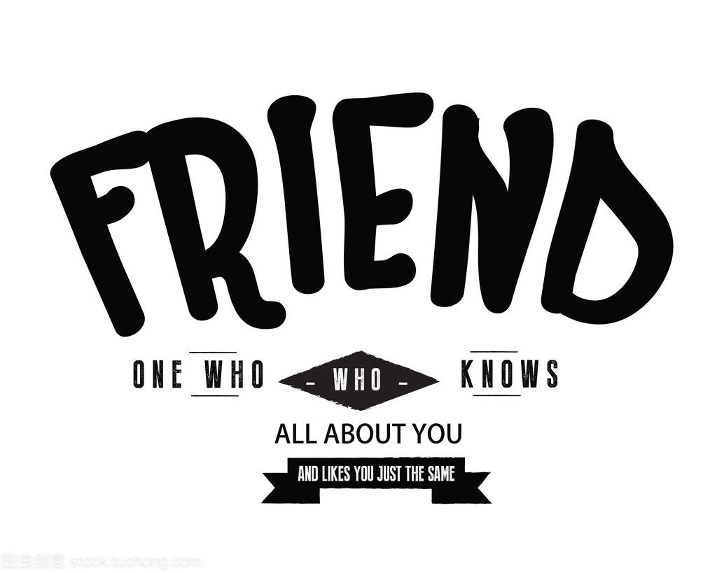 friend one who knws all about you and likes you
