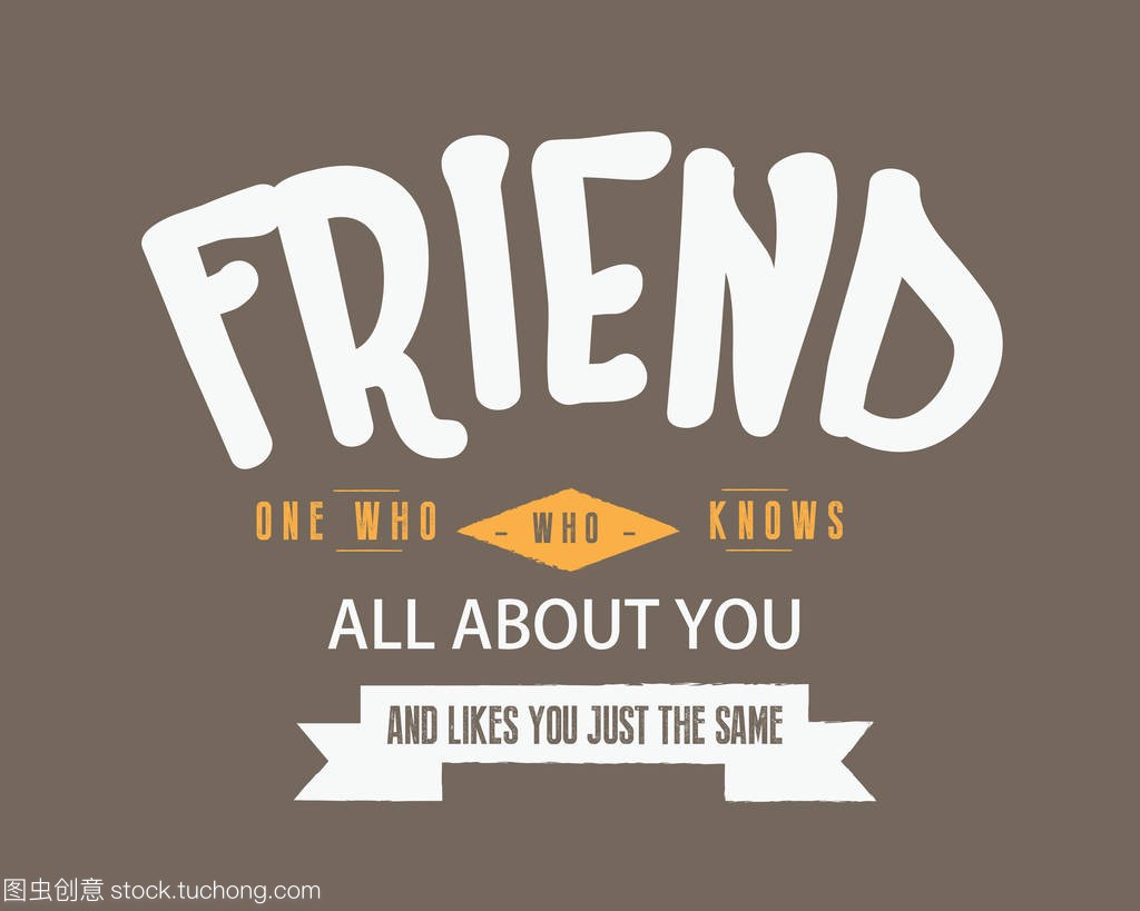 friend one who knws all about you and likes you